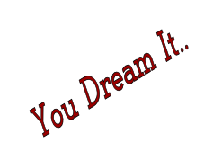You Dream It..
