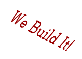 We Build It!
